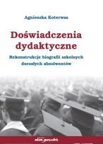 Okładka książki Doświadczenia dydaktyczne. Rekonstrukcje biografii szkolnych dorosłych absolwentów
