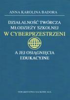 Okładka książki Działalność twórcza młodzieży szkolnej w cyberprzestrzeni a jej osiągnięcia edukacyjne