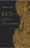 Okładka książki Kaja Biografia Kai Danczowskiej