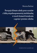 Okładka książki Percepcja klimatu szkoły przez uczniów z lekką niepełnosprawnością intelektualną w trzech formach kształcenia