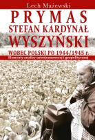 Okładka książki Prymas Stefan Kardynał Wyszyński wobec Polski po 1944/1945 r.