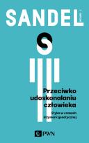 Okładka książki Przeciwko udoskonalaniu człowieka. Etyka w czasach inżynierii genetycznej