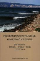 Okładka książki Przypominać zapomniane Odkrywać nieznane Polskie losy Kościół - Syberia -Rosja XIX-XX w.