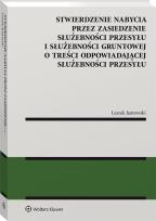 Okładka książki Stwierdzenie nabycia przez zasiedzenie służebności przesyłu i służebności gruntowej