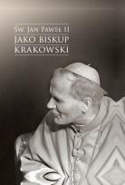 Okładka książki Św. Jan Paweł II jako biskup krakowski