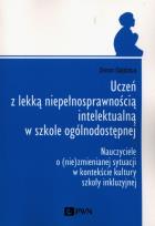 Okładka książki Uczeń z lekką niepełnosprawnością intelektualną w szkole ogólnodostępnej