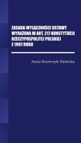 Okładka książki Zasada wyłączności ustawy wyrażona w Art. 217 Konstytucji Rzeczpospolitej Polskiej z 1997 Roku