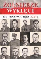 Okładka książki Żołnierze wyklęci. Ci, którzy nigdy nie ulegli T.1