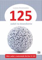 Okładka książki 125 zadań na dowodzenie Zbiór zadań z matematyki dla klas VI-VIII