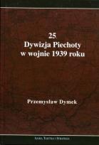 Okładka książki 25 Dywizja Piechoty w wojnie 1939 roku Niepokonana dywizja 25 Kaliska Dywizja Piechoty w latach 1921-1939