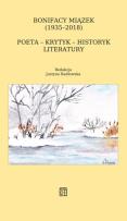 Okładka książki Bonifacy Miązek (1935-2018). Poeta - krytyk - historyk literatury