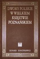 Okładka książki Dwory polskie w Wielkiem Księstwie Poznańskiem