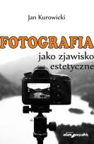 Okładka książki Fotografia jako zjawisko estetyczne