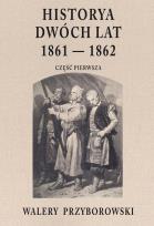Okładka książki Historya dwóch lat 1861-1862. Część 1