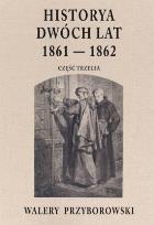 Okładka książki Historya dwóch lat 1861-1862. Część 3