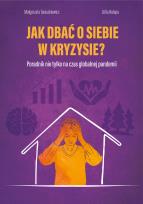 Okładka książki Jak dbać o siebie w kryzysie? Poradnik nie tylko na czas globalnej pandemii