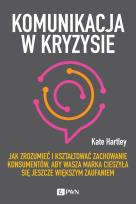 Okładka książki Komunikacja w kryzysie. Jak zrozumieć i kształtować zachowanie konsumentów, aby wasza marka cieszyła się jeszcze większym zaufaniem