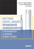 Okładka książki Kryteria oceny jakości opakowań aerozolowych stosowanych w branży kosmetycznej