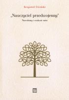 Okładka książki Nauczyciel przedwojenny. Narodziny i rozkwit mitu
