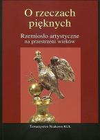 Okładka książki O rzeczach pięknych Rzemiosło artystyczne na przestrzeni wieków