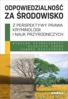 Okładka książki Odpowiedzialność za środowisko z perspektywy prawa, kryminologii i nauk przyrodniczych
