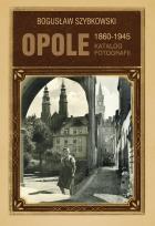 Okładka książki Opole 1860-1945 Katalog fotografii