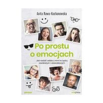 Okładka książki Po prostu o emocjach. Jak radzić sobie z nimi w..