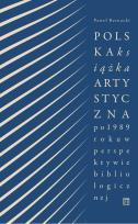 Okładka książki Polska książka artystyczna po 1989 roku w perspektywie bibliologicznej