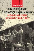 Okładka książki Przesiedlenie ludności ukraińskiej z Polski do USRR 1944-1946