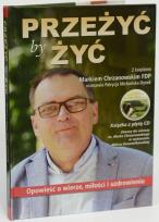 Okładka książki Przeżyć by żyć. Opowieść o wierze, miłości i uzdrowieniu. Z księdzem Markiem Chrzanowskim FDP rozmawia Patrycja Michońska-Dynek z CD