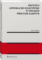 Okładka książki Przymus adwokacko-radcowski w polskim procesie karnym
