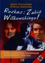 Okładka książki Rozkaz zabić Witkowskiego. Tajemnice organizacji wywiadowczej 'Muszkieterowie' 1939-1942