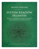 Okładka książki System rządów Irlandii.Rzecz o podziale władzy w systemie parlamentarno-gabinetowym