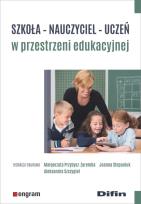 Okładka książki Szkoła - nauczyciel - uczeń w przestrzeni edukacyjnej