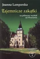 Zdjęcie produktu Tajemncze zakątki na północny wschód od Wrocławia. Przewodnik inny niż wszystkie cz.4