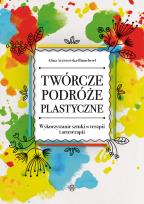 Okładka książki Twórcze podróże plastyczne. Wykorzystanie sztuki w terapii i arteterapii