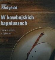Zdjęcie produktu W kowbojskich kapeluszach. Historia sportu w Bytomiu+DVD