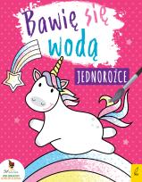 Okładka książki BAWIĘ SIĘ WODĄ JEDNOROŻCE