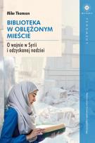 Okładka książki Biblioteka w oblężonym mieście. O wojnie w Syrii i odzyskanej nadziei