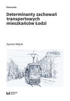 Okładka książki Determinanty zachowań transportowych mieszkańców Łodzi