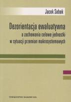 Okładka książki Dezorientacja ewaluatywna a zachowanie celowe jednostki w sytuacji przemian makrosystemowych