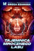 Okładka książki Droga Szamana Etap 3: Tajemnica Mrocznego Lasu