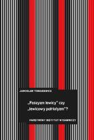 Okładka książki Faszyzm lewicy czy ludowy patriotyzm? Tendencje antyliberalne i nacjonalistyczne w polskiej lewicowej myśli politycznej lat 30