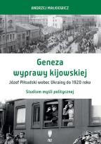 Okładka książki Geneza wyprawy kijowskiej Józef Piłsudski wobec Ukrainy do 1920 roku