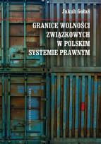 Okładka książki Granice wolności związkowych w polskim systemie prawnym