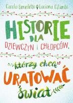 Okładka książki Historie dla dziewczyn i chłopców, którzy chcą uratować świat