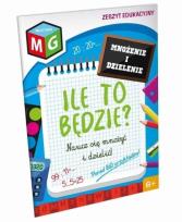 Okładka książki Ile to będzie - naucz się mnożyć i dzielić - zeszyt edukacyjny