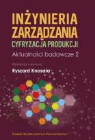Okładka książki Inżynieria zarządzania. Cyfryzacja produkcji. Aktualności badawcze 2