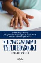 Okładka książki Kluczowe zagadnienia tyflopedagogiki i nauk pokrew