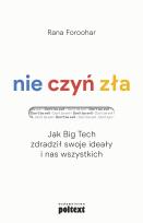 Okładka książki Nie czyń zła. Jak Big Tech zdradził swoje ideały i nas wszystkich